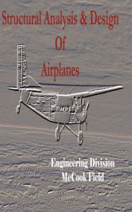 Title: Structural Analysis and Design of Airplanes, Author: Engineering Divisio Division McCook Field