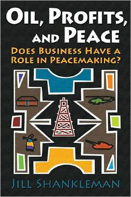 Oil, Profits, and Peace: Does Business Have a Role in Peacemaking?