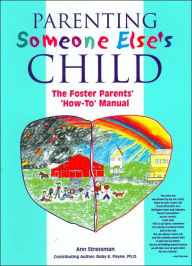 Parenting Someone Else's Child: The Foster Parents' 'How-To' Manual