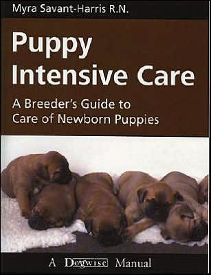 Puppy Intensive Care: A Breeder's Guide to Care of Newborn Puppies