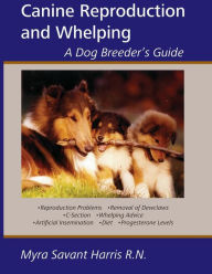 Title: Canine Reproduction and Whelping: A Dog Breeder's Guide, Author: Myra Savant-Harris