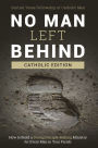 No Man Left Behind, Catholic Edition: How to Build a Strong Disciple-Making Ministry for Every Man in Your Parish