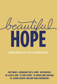 Title: Beautiful Hope: Finding Hope Every Day in a Broken World, Author: Matthew Kelly
