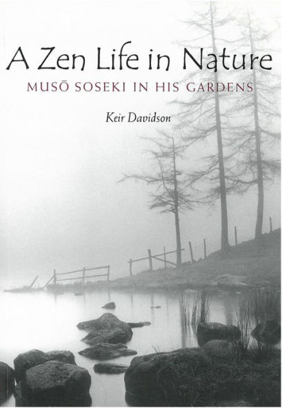 A Zen Life in Nature: Muso Soseki in His Gardens