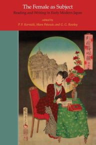 Title: The Female as Subject: Reading and Writing in Early Modern Japan, Author: P.F.  Kornicki