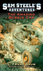Title: The Amazing Bubble Car, Author: L. Frank Baum