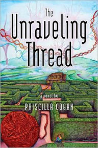 Title: The Unraveling Thread, Author: Priscilla Cogan