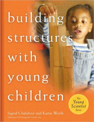 Title: Building Structures with Young Children / Edition 1, Author: Ingrid Chalufour