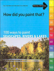 How Did You Paint That?: 100 Ways to Paint Seascapes, Rivers & Lakes