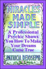 Miracles Made Simple: A Professional Psychic Shows You How to Make Your Dreams Come True