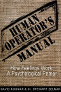 Human Operators Manual: How Feelings Work - A Psychological Primer