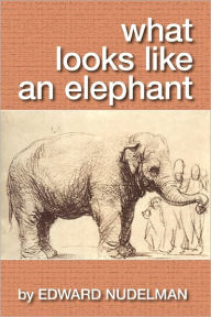 Title: What Looks like an Elephant, Author: Edward Nudelman