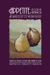 Title: Appetite: Food as Metaphor: An Anthology of Women Poets, Author: Phyllis Stowell