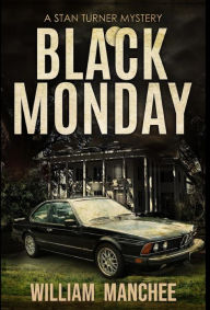 Title: Black Monday: A Stan Turner Mystery, Author: William Manchee