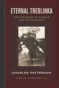 Title: Eternal Treblinka: Our Treatment of Animals and the Holocaust / Edition 1, Author: Charles Patterson