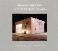 Marking the Land: Jim Dow in North Dakota