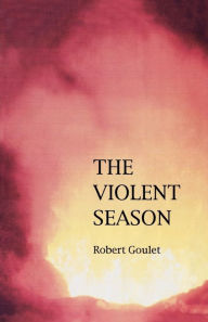 Title: The Violent Season, Author: Robert Goulet