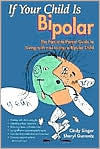 If Your Child is Bipolar: The Parent -to-Parent Guide to Living with and Loving a Biopolar Chid