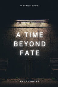 Title: A Time Beyond Fate, Author: Ralf Carter
