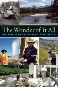 Title: The Wonder of It All: 100 Stories from the National Park Service, Author: Yosemite Conservancy