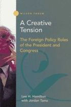 Title: A Creative Tension: The Foreign Policy Roles of the President and Congress, Author: Lee H. Hamilton