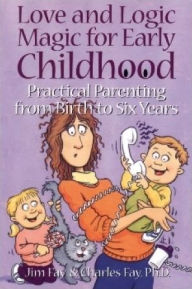 Love and Logic Magic for Early Childhood: Practical Parenting from Birth to Six Years