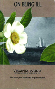 Title: On Being Ill: with Notes from Sick Rooms by Julia Stephen, Author: Virginia Woolf