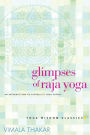 Glimpses of Raja Yoga: An Introduction to Patanjali's Yoga Sutras (Yoga Wisdom Classics Series)