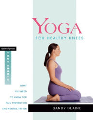 Title: Yoga for Healthy Knees: What You Need to Know for Pain Prevention and Rehabilitation, Author: Sandy Blaine