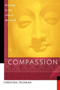 Title: Compassion: Listening to the Cries of the World, Author: Christina Feldman