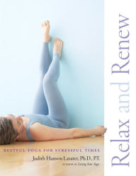 Title: Relax and Renew: Restful Yoga for Stressful Times, Author: Judith Hanson Lasater