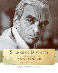 Sparks of Divinity: The Teachings of B.K.S. Iyengar from 1959 to 1975