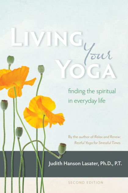 Living Your Yoga: Finding the Spiritual in Everyday Life by Judith