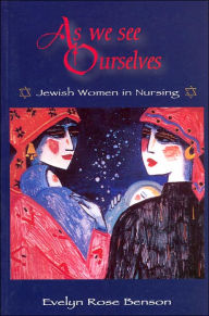 As We See Ourselves: Jewish Women in Nursing / Edition 1