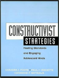 Title: Constructivist Strategies: Meeting Standards & Engaging Adolescent Minds / Edition 1, Author: Chandra Foote