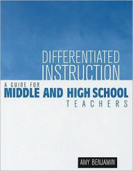 Title: Differentiated Instruction: A Guide for Middle and High School Teachers / Edition 1, Author: Amy Benjamin