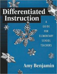 Title: Differentiated Instruction: A Guide for Elementary School Teachers / Edition 1, Author: Amy Benjamin