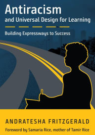 Title: Antiracism and Universal Design for Learning: Building Expressways to Success, Author: Andratesha Fritzgerald