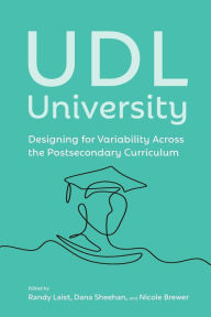 Title: UDL University: Designing for Variability Across the Postsecondary Curriculum, Author: Randy Laist