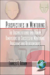 Title: The Organizational and Human Dimensions of Successful Mentoring Programs and Relationships (PB), Author: Frances K. Kochan