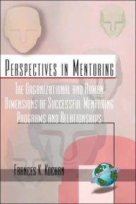 Title: The Organizational and Human Dimensions of Successful Mentoring Programs and Relationships (Hc), Author: Frances K Kochan