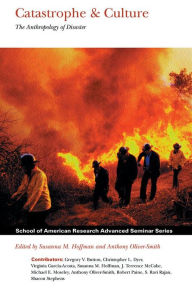 Title: Catastrophe and Culture: The Anthropology of Disaster / Edition 1, Author: Susanna M. Hoffman