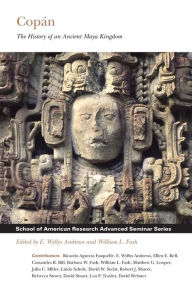 Title: Copán: The History of an Ancient Maya Kingdom, Author: E. Wyllys Andrews
