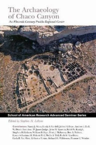 The Archaeology of Chaco Canyon: An Eleventh-Century Pueblo Regional Center