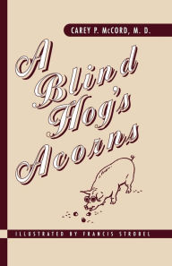 Title: A Blind Hog's Acorns, Author: Carey P McCord