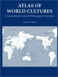 Title: Atlas of World Cultures: A Geographical Guide to Ethnographic Literature, Author: David H Price
