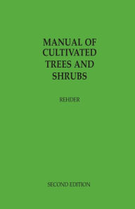 Title: Manual of Cultivated Trees and Shrubs in North America Exclusive of the Subtropical and Warmer Temperate Regions, Author: Alfred Rehder