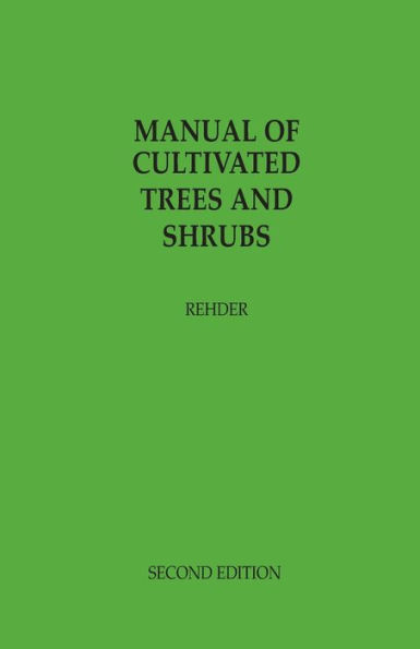 Manual of Cultivated Trees and Shrubs in North America Exclusive of the Subtropical and Warmer Temperate Regions