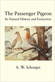 Title: The Passenger Pigeon, Author: A W Schorger