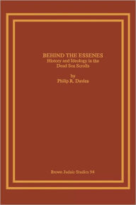 Title: Behind the Essenes: History and Ideology in the Dead Sea Scrolls, Author: Philip R Davies